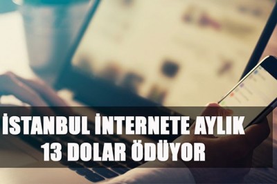 İstanbul İnternete Aylık 13 Dolar Ödüyor